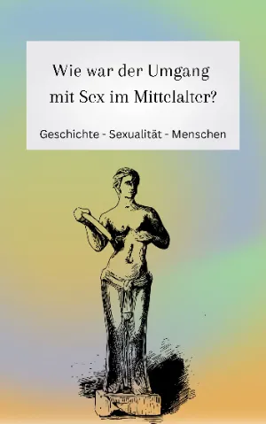 Wie war der Umgang mit Sex im Mittelalter?