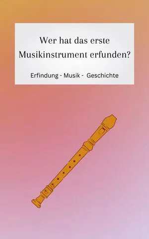 Die Erfindung des Musikinstruments